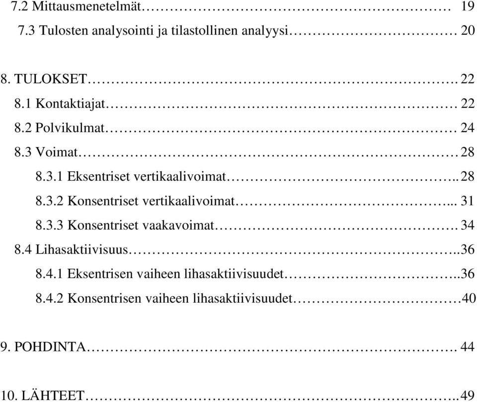 .. 31 8.3.3 Konsentriset vaakavoimat. 34 8.4 Lihasaktiivisuus.. 36 8.4.1 Eksentrisen vaiheen lihasaktiivisuudet.