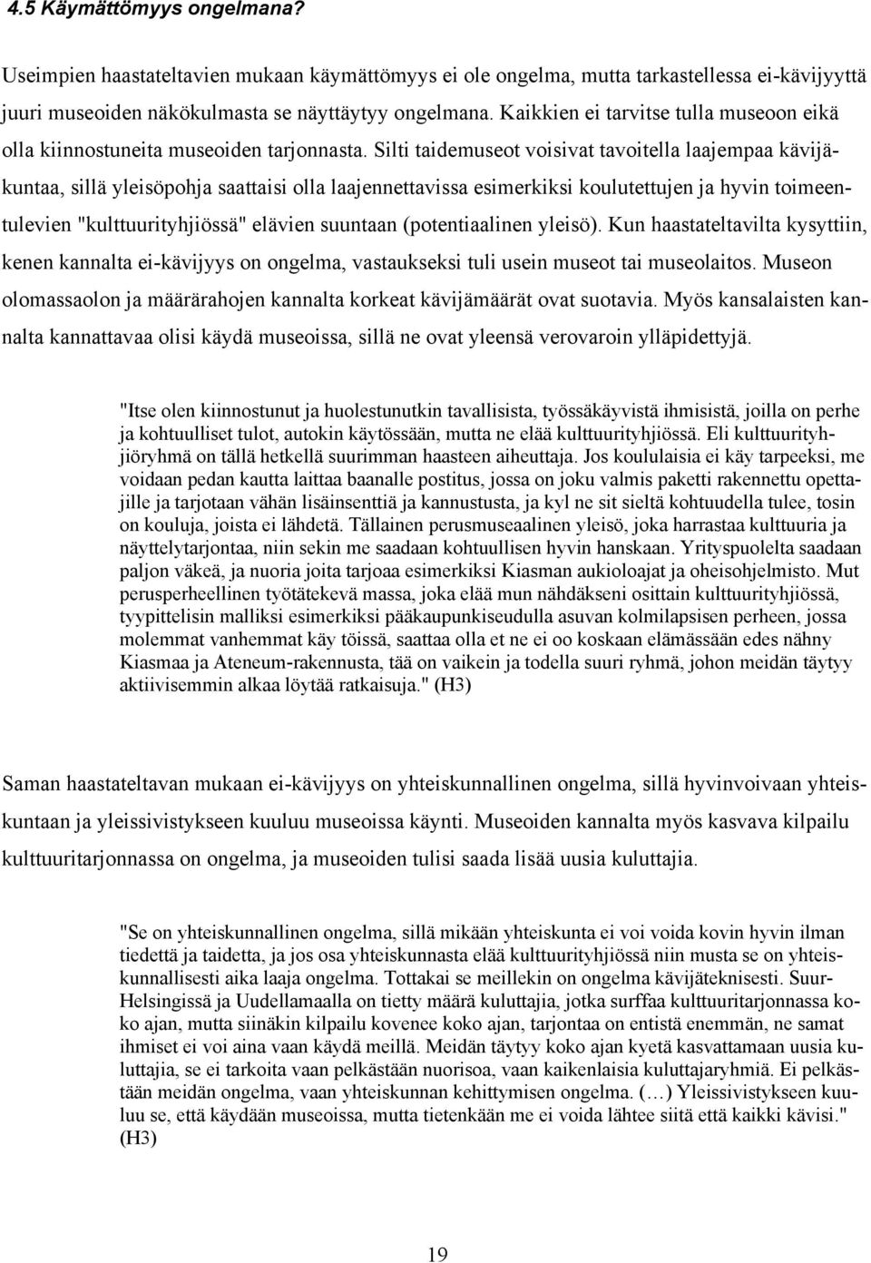 Silti taidemuseot voisivat tavoitella laajempaa kävijäkuntaa, sillä yleisöpohja saattaisi olla laajennettavissa esimerkiksi koulutettujen ja hyvin toimeentulevien "kulttuurityhjiössä" elävien