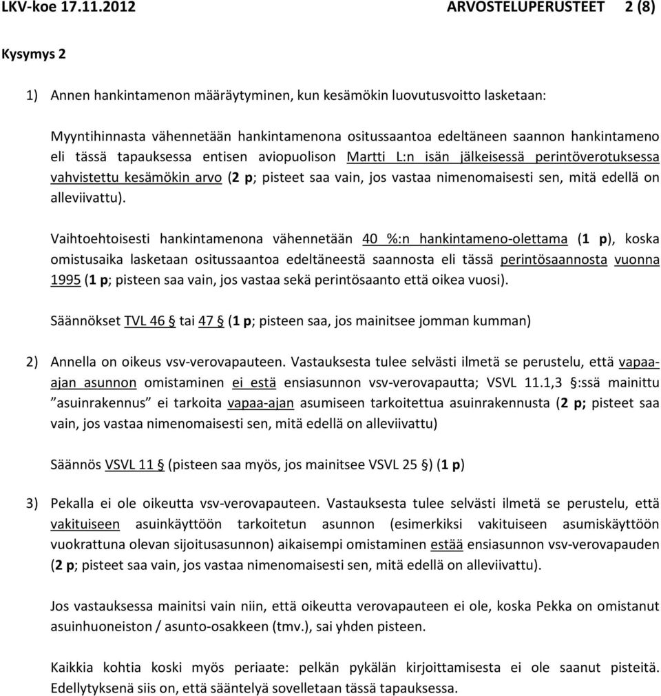 hankintameno eli tässä tapauksessa entisen aviopuolison Martti L:n isän jälkeisessä perintöverotuksessa vahvistettu kesämökin arvo (2 p; pisteet saa vain, jos vastaa nimenomaisesti sen, mitä edellä