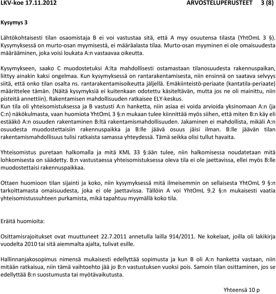Kysymykseen, saako C muodostetuksi A:lta mahdollisesti ostamastaan tilanosuudesta rakennuspaikan, liittyy ainakin kaksi ongelmaa.