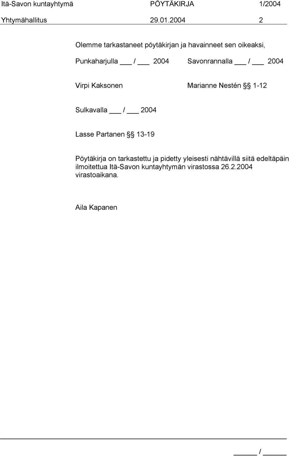 Savonrannalla / 2004 Virpi Kaksonen Marianne Nestén 1-12 Sulkavalla / 2004 Lasse Partanen