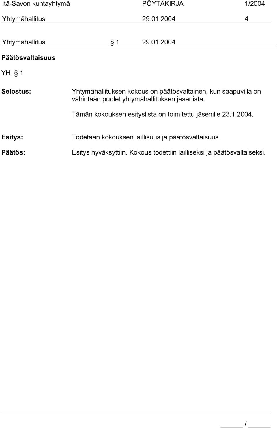 2004 Päätösvaltaisuus YH 1 Selostus: Yhtymähallituksen kokous on päätösvaltainen, kun