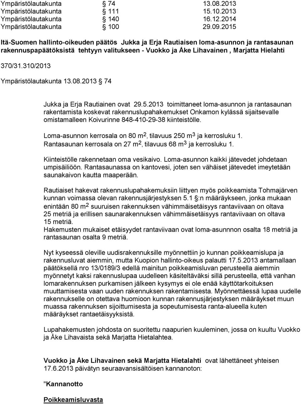 310/2013 Ympäristölautakunta 13.08.2013 74 Jukka ja Erja Rautiainen ovat 29.5.