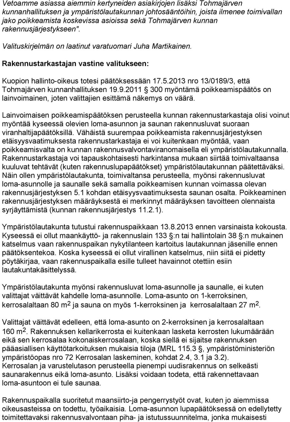 2013 nro 13/0189/3, että Tohmajärven kunnanhallituksen 19.9.2011 300 myöntämä poikkeamispäätös on lainvoimainen, joten valittajien esittämä näkemys on väärä.