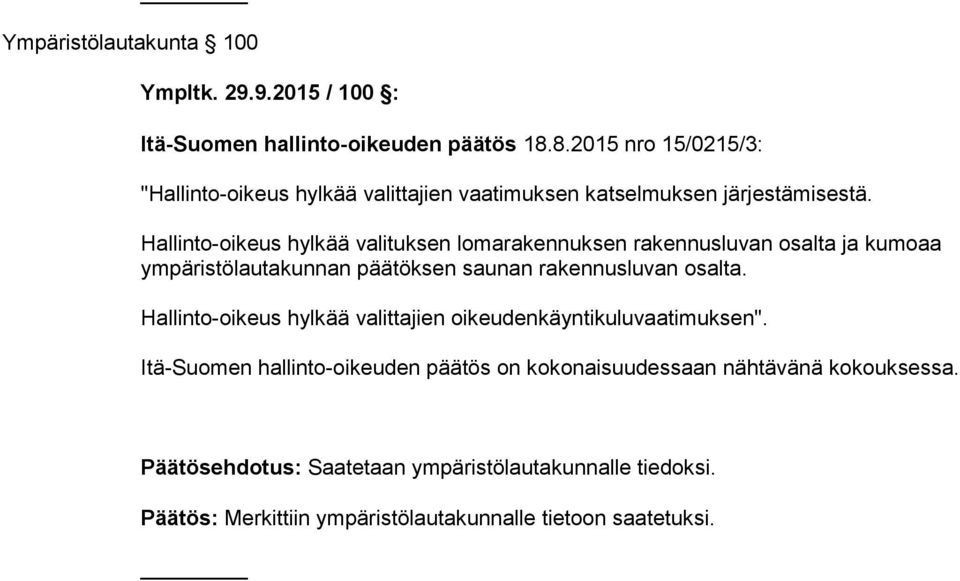 Hallinto-oikeus hylkää valituksen lomarakennuksen rakennusluvan osalta ja kumoaa ympäristölautakunnan päätöksen saunan rakennusluvan osalta.