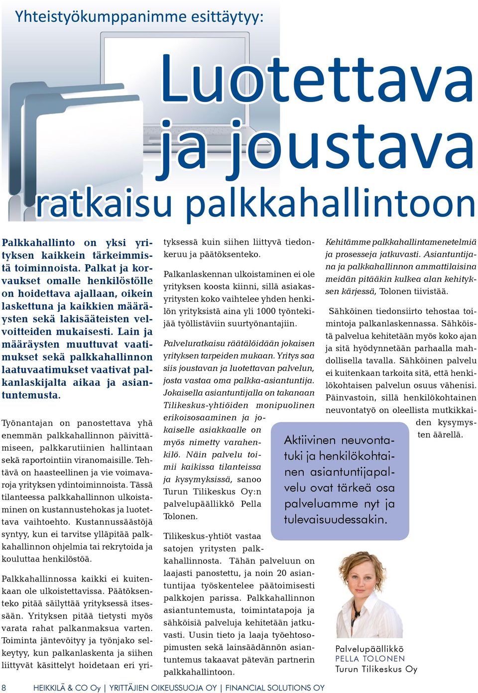 Lain ja määräysten muuttuvat vaatimukset sekä palkkahallinnon laatuvaatimukset vaativat palkanlaskijalta aikaa ja asiantuntemusta.