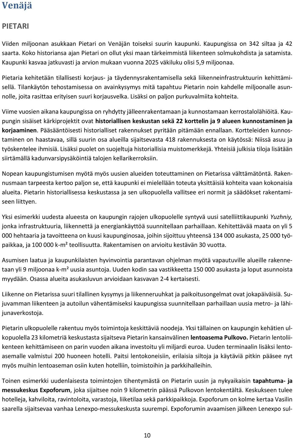Pietaria kehitetään tilallisesti korjaus- ja täydennysrakentamisella sekä liikenneinfrastruktuurin kehittämisellä.