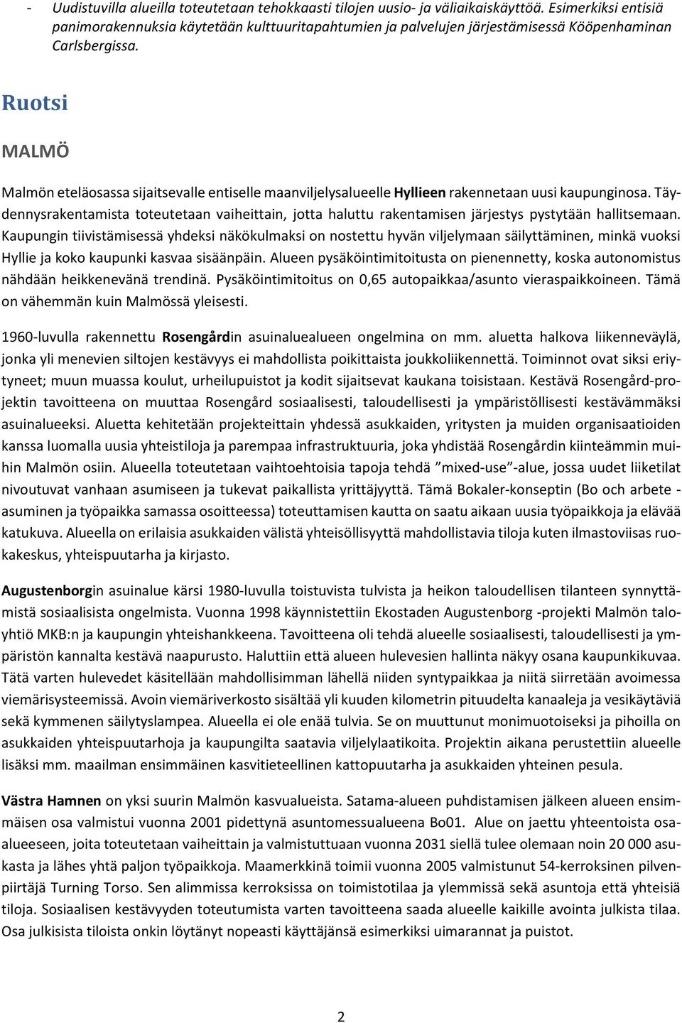 Ruotsi MALMÖ Malmön eteläosassa sijaitsevalle entiselle maanviljelysalueelle Hyllieen rakennetaan uusi kaupunginosa.