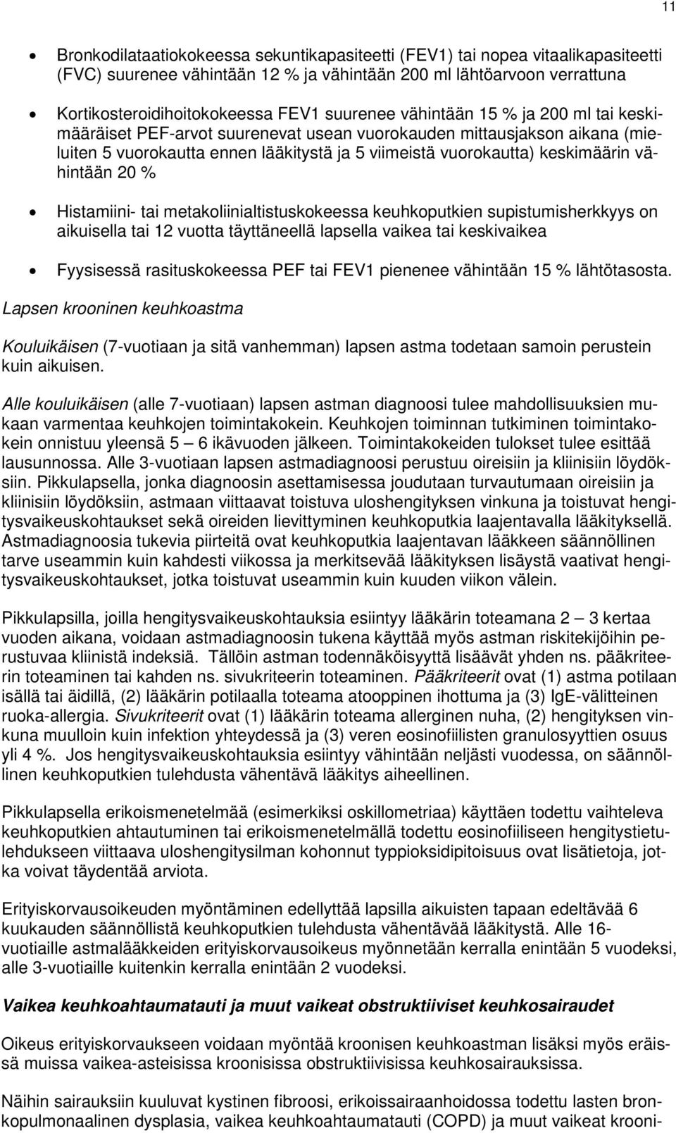 vähintään 20 % Histamiini- tai metakoliinialtistuskokeessa keuhkoputkien supistumisherkkyys on aikuisella tai 12 vuotta täyttäneellä lapsella vaikea tai keskivaikea Fyysisessä rasituskokeessa PEF tai