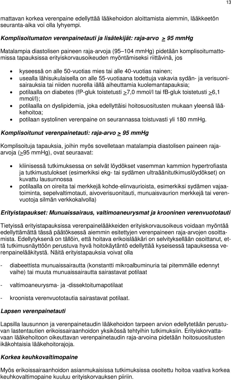 myöntämiseksi riittävinä, jos kyseessä on alle 50-vuotias mies tai alle 40-vuotias nainen; usealla lähisukulaisella on alle 55-vuotiaana todettuja vakavia sydän- ja verisuonisairauksia tai niiden