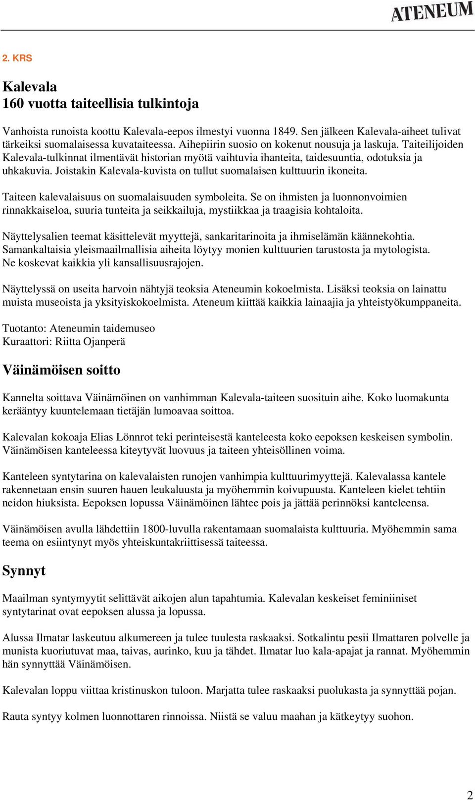 Joistakin Kalevala-kuvista on tullut suomalaisen kulttuurin ikoneita. Taiteen kalevalaisuus on suomalaisuuden symboleita.