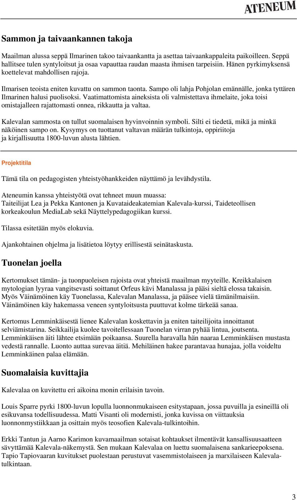 Sampo oli lahja Pohjolan emännälle, jonka tyttären Ilmarinen halusi puolisoksi.