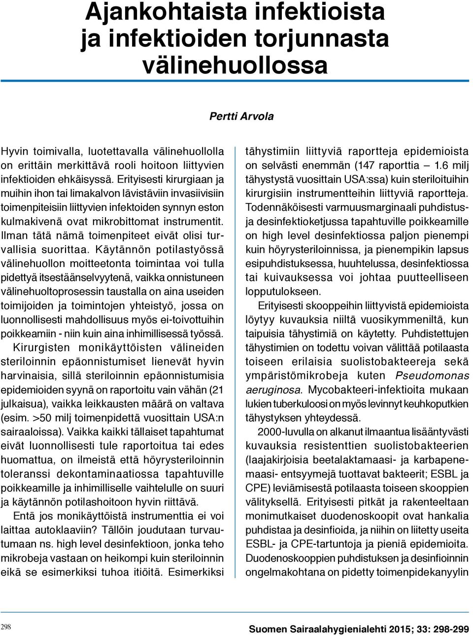 Ilman tätä nämä toimenpiteet eivät olisi turvallisia suorittaa.