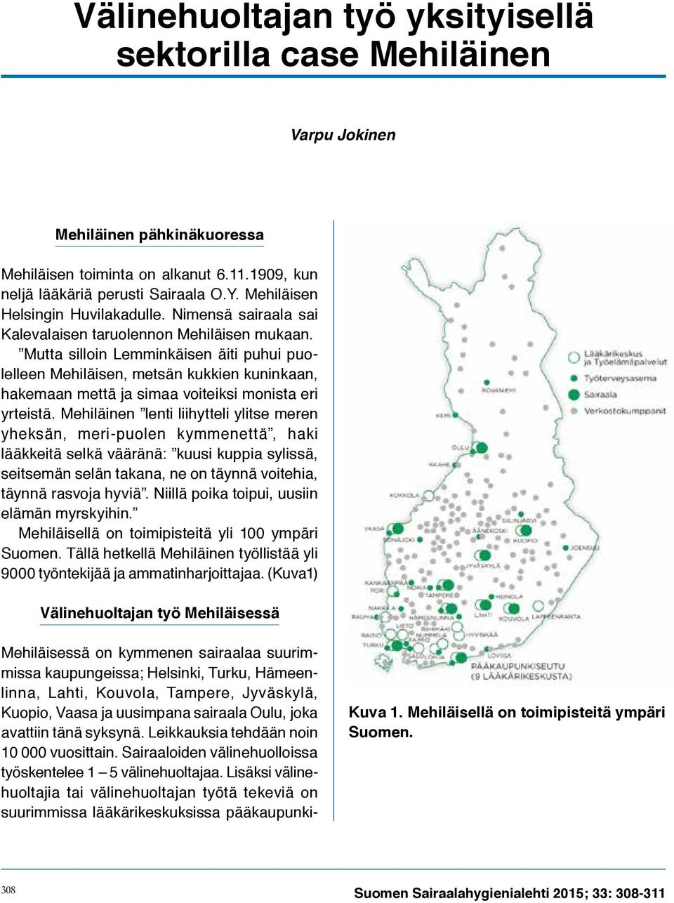 Mutta silloin Lemminkäisen äiti puhui puolelleen Mehiläisen, metsän kukkien kuninkaan, hakemaan mettä ja simaa voiteiksi monista eri yrteistä.