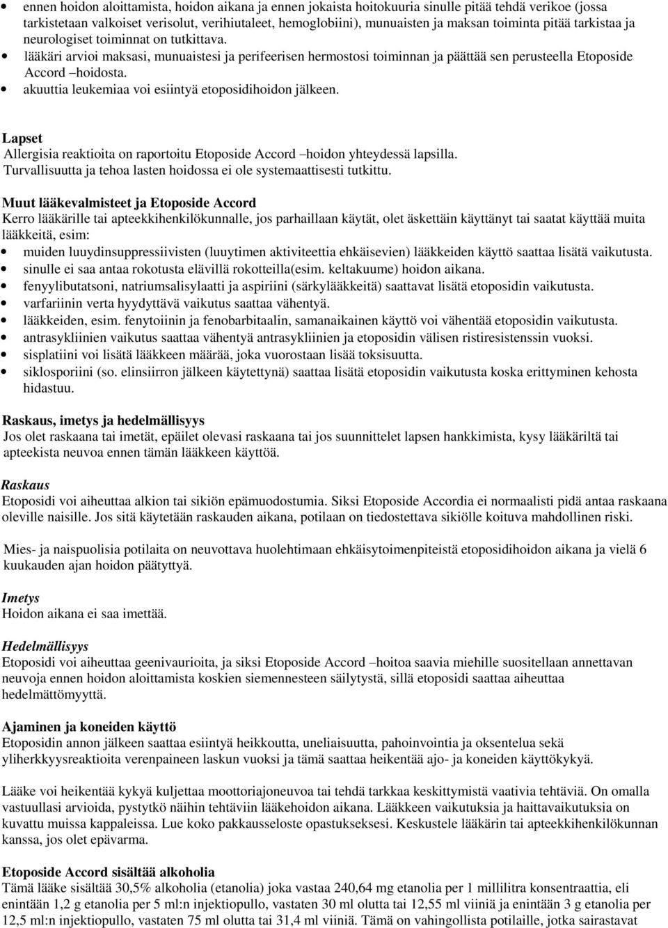 akuuttia leukemiaa voi esiintyä etoposidihoidon jälkeen. Lapset Allergisia reaktioita on raportoitu Etoposide Accord hoidon yhteydessä lapsilla.