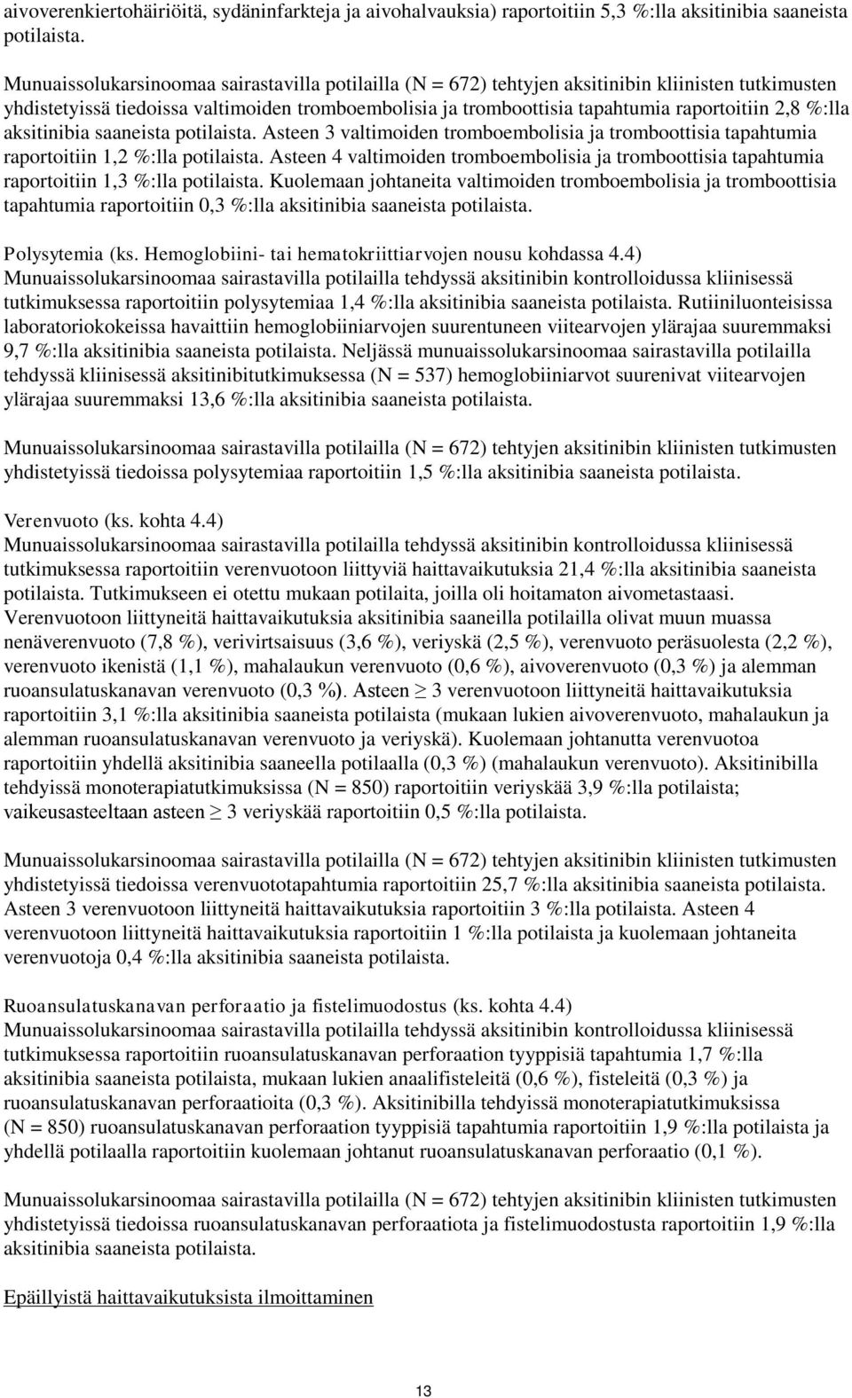 %:lla aksitinibia saaneista potilaista. Asteen 3 valtimoiden tromboembolisia ja tromboottisia tapahtumia raportoitiin 1,2 %:lla potilaista.