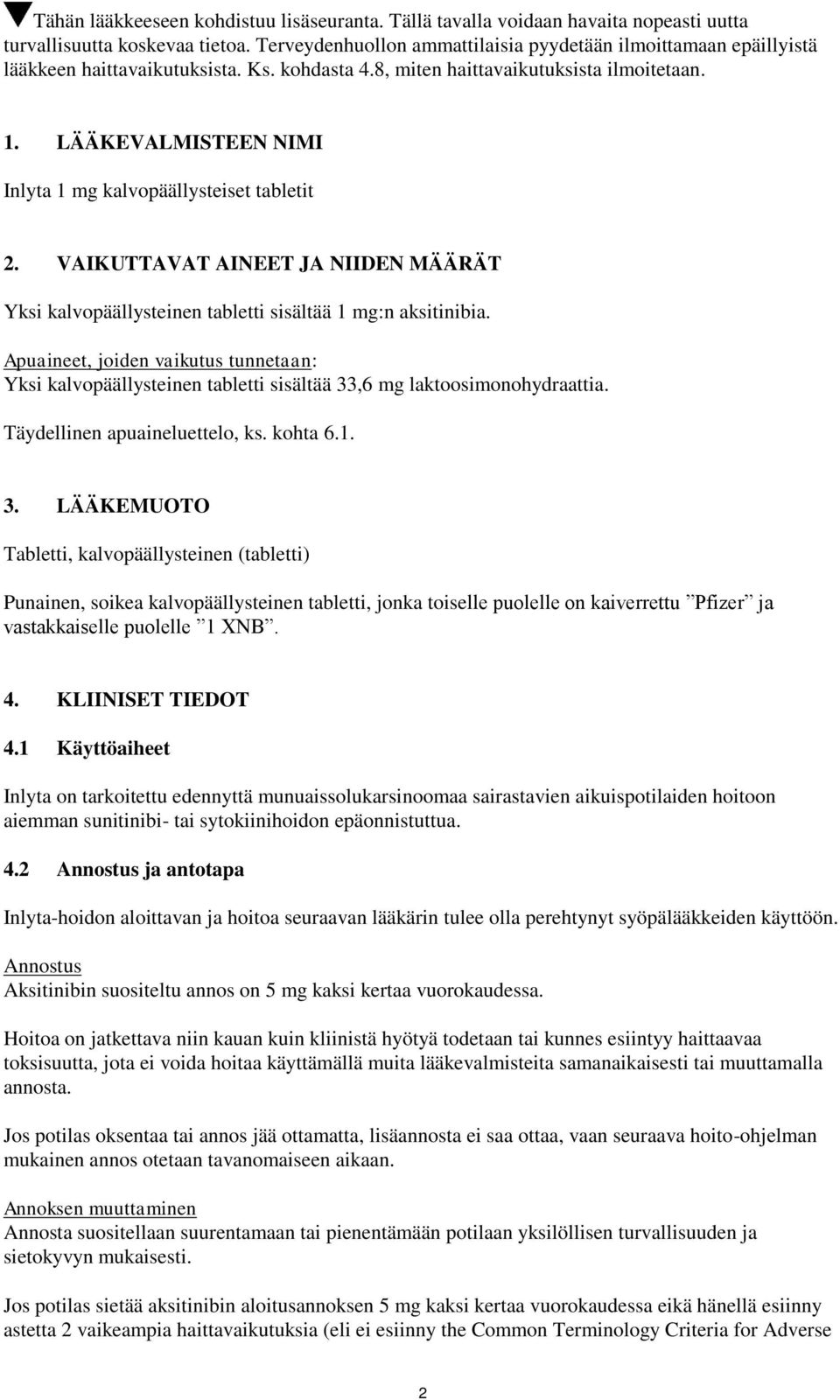 LÄÄKEVALMISTEEN NIMI Inlyta 1 mg kalvopäällysteiset tabletit 2. VAIKUTTAVAT AINEET JA NIIDEN MÄÄRÄT Yksi kalvopäällysteinen tabletti sisältää 1 mg:n aksitinibia.