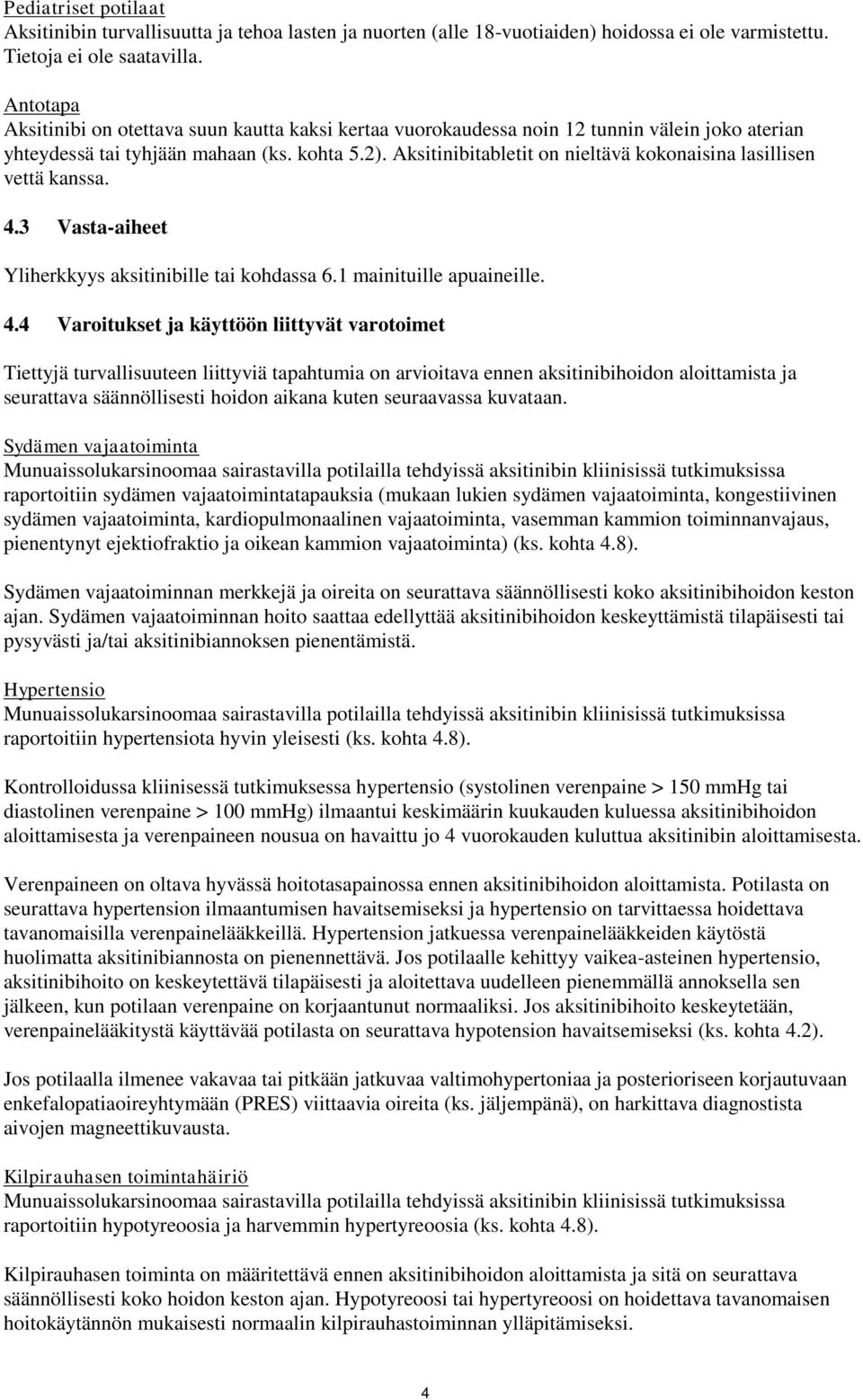 Aksitinibitabletit on nieltävä kokonaisina lasillisen vettä kanssa. 4.