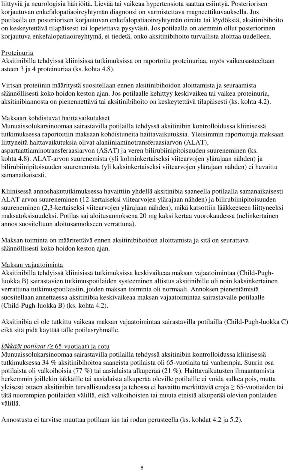 Jos potilaalla on aiemmin ollut posteriorinen korjautuva enkefalopatiaoireyhtymä, ei tiedetä, onko aksitinibihoito turvallista aloittaa uudelleen.