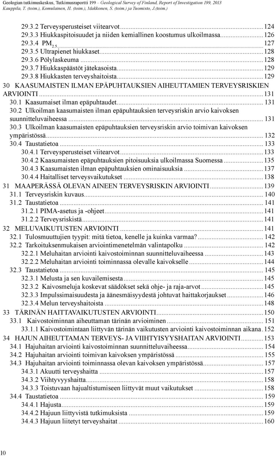 ..129 30 Kaasumaisten ilman epäpuhtauksien aiheuttamien terveysriskien arviointi...131 30.1 Kaasumaiset ilman epäpuhtaudet... 131 30.