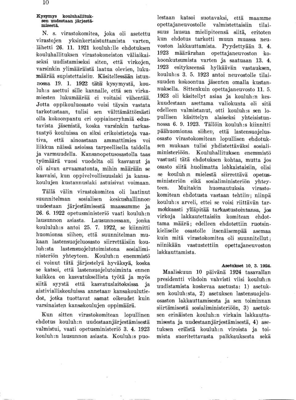 Käsitellessään istunnossa 9.. 922 tältä/ kysymystä, kouluh:s asettui sille kannalle, että sen virkamiesten lukumäärää ei voitaisi vähentää.