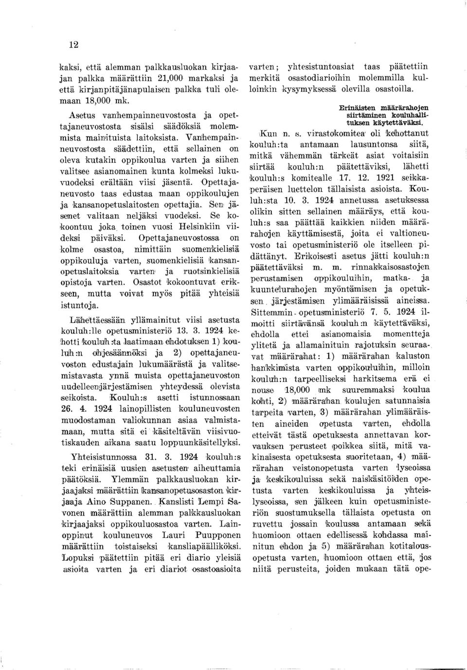 Vanhempainneuvostosta säädettiin, että sellainen on oleva kutakin oppikoulua varten ja siihen valitsee asianomainen kunta kolmeksi lukuvuodeksi erältään viisi jäsentä.