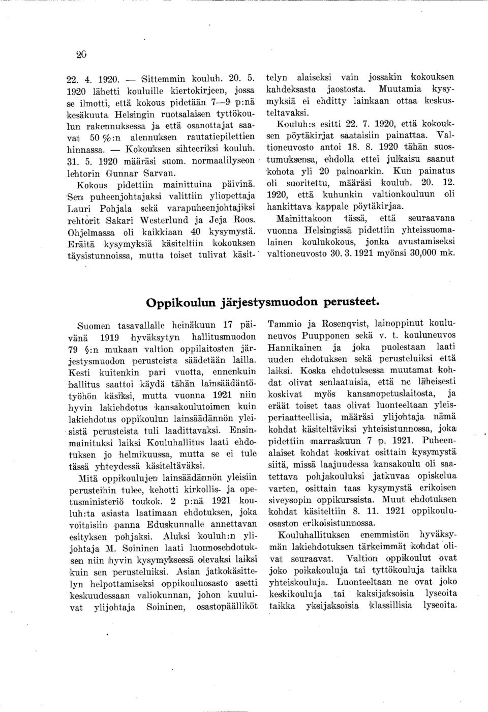 rautatiepilettien hinnassa. Kokouksen sihteeriksi kouluh. 3. 5. 920 määräsi suom. normaalilyseon lehtorin Gunnar Sarvan. Kokous pidettiin mainittuina päivinä.