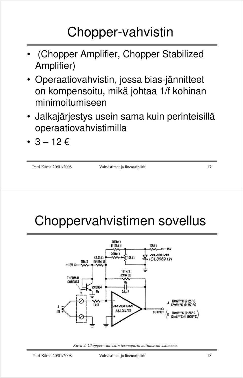 sama kuin perinteisillä operaatiovahvistimilla 3 12 Petri Kärhä 20/01/2008 Vahvistimet ja