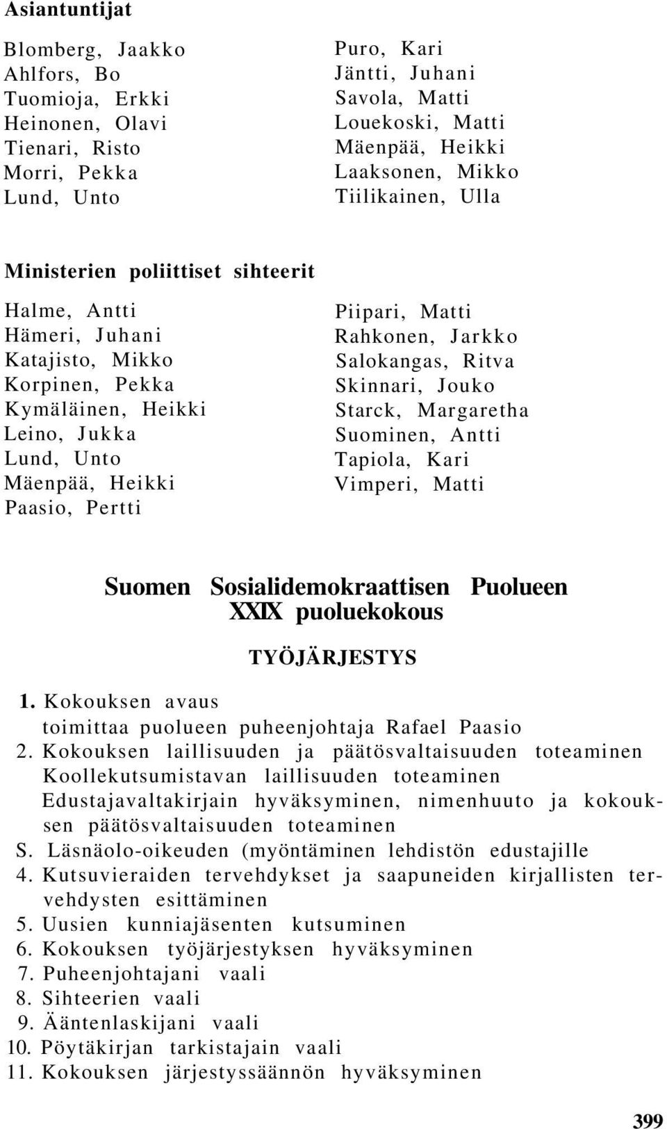 Piipari, Matti Rahkonen, Jarkko Salokangas, Ritva Skinnari, Jouko Starck, Margaretha Suominen, Antti Tapiola, Kari Vimperi, Matti Suomen Sosialidemokraattisen Puolueen XXIX puoluekokous TYÖJÄRJESTYS