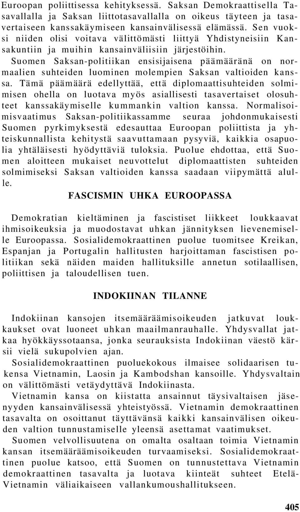 Suomen Saksan-politiikan ensisijaisena päämääränä on normaalien suhteiden luominen molempien Saksan valtioiden kanssa.