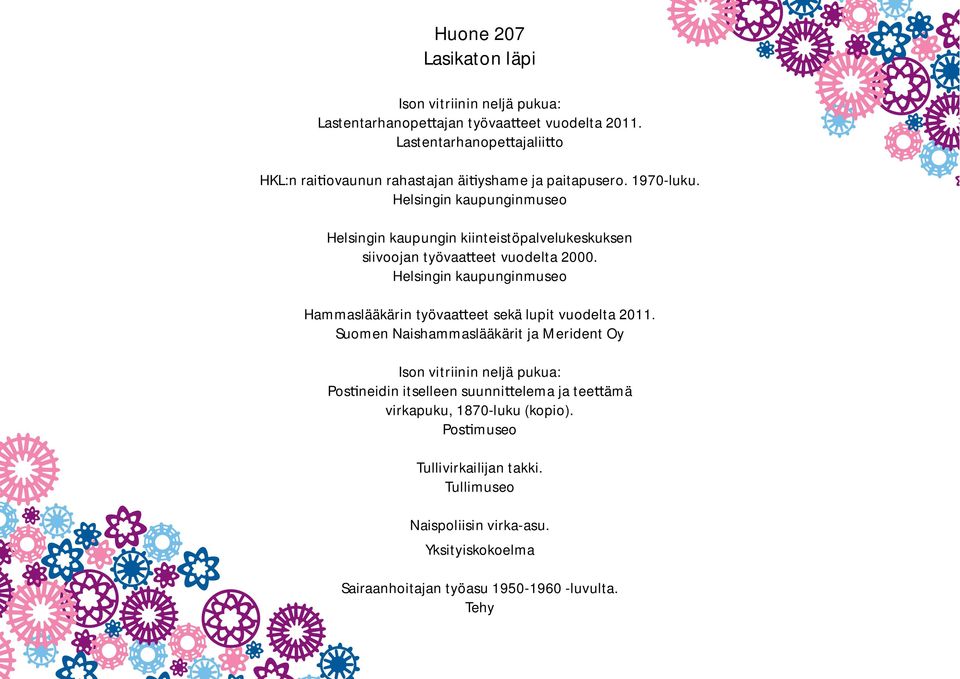 Helsingin kaupungin kiinteistöpalvelukeskuksen siivoojan työvaa eet vuodelta 2000. Hammaslääkärin työvaa eet sekä lupit vuodelta 2011.