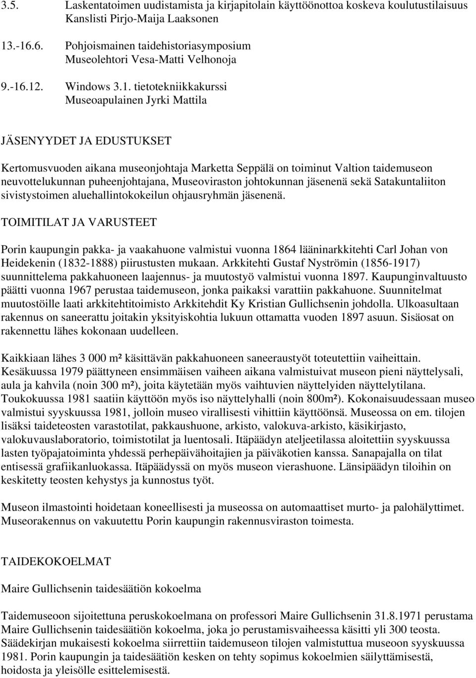 .12. Windows 3.1. tietotekniikkakurssi Museoapulainen Jyrki Mattila JÄSENYYDET JA EDUSTUKSET Kertomusvuoden aikana museonjohtaja Marketta Seppälä on toiminut Valtion taidemuseon neuvottelukunnan