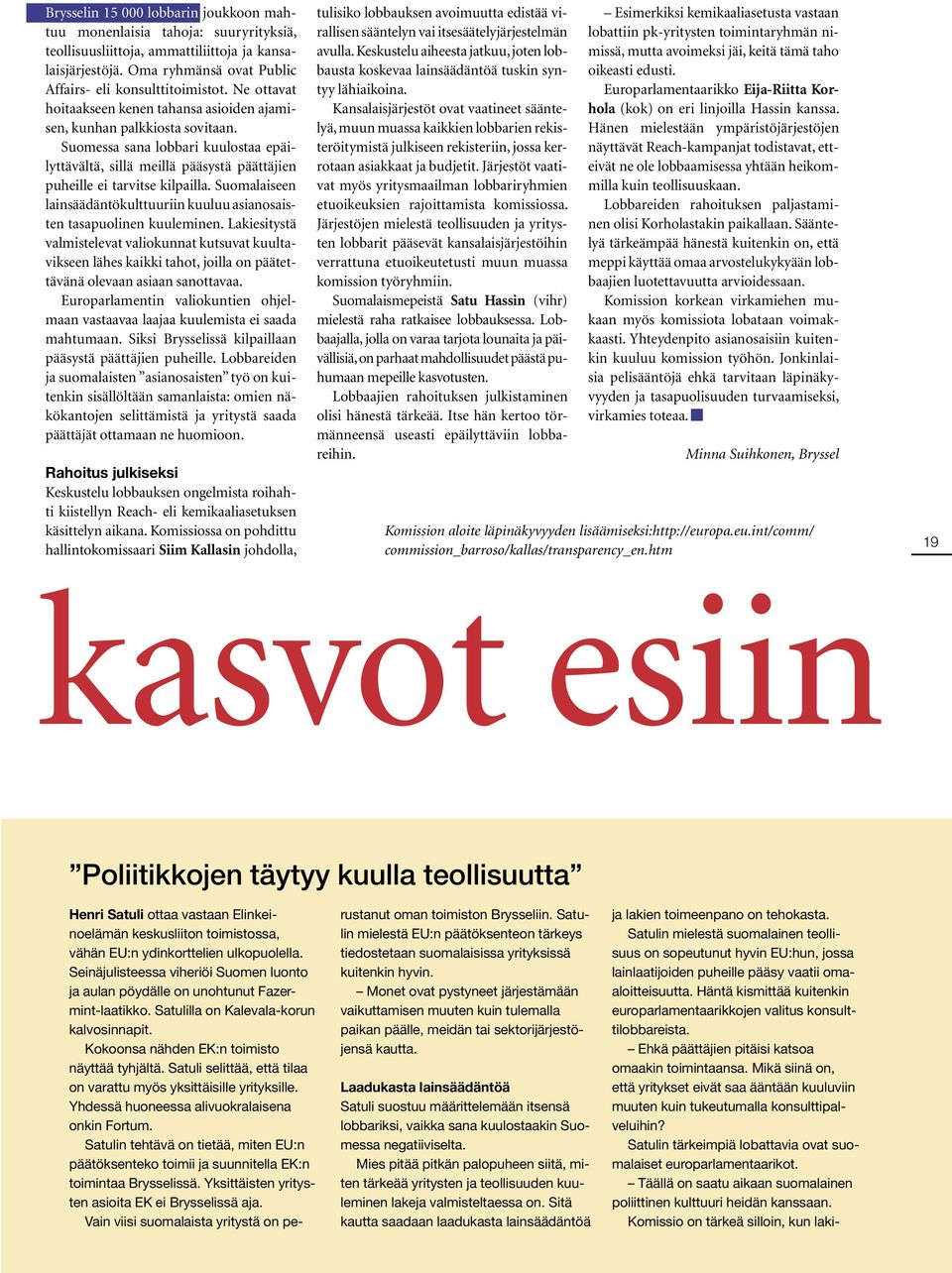 Suomalaiseen lainsäädäntökulttuuriin kuuluu asianosaisten tasapuolinen kuuleminen.