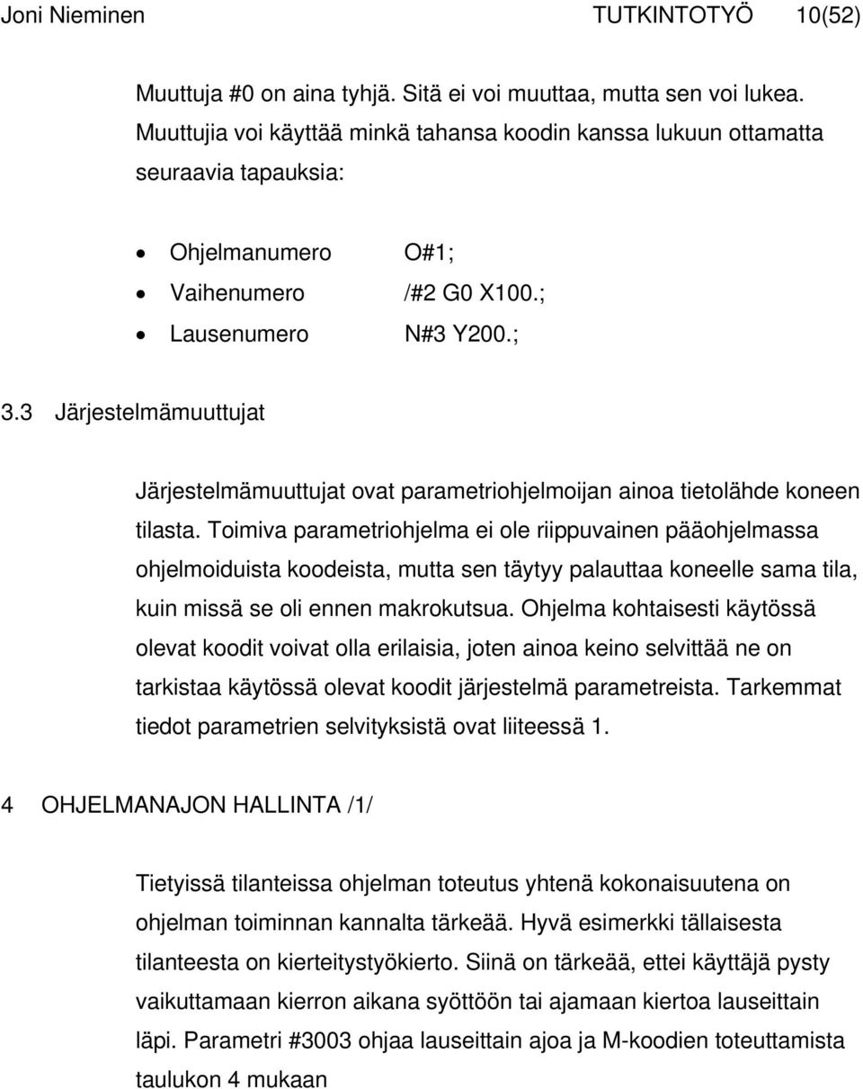 3 Järjestelmämuuttujat Järjestelmämuuttujat ovat parametriohjelmoijan ainoa tietolähde koneen tilasta.