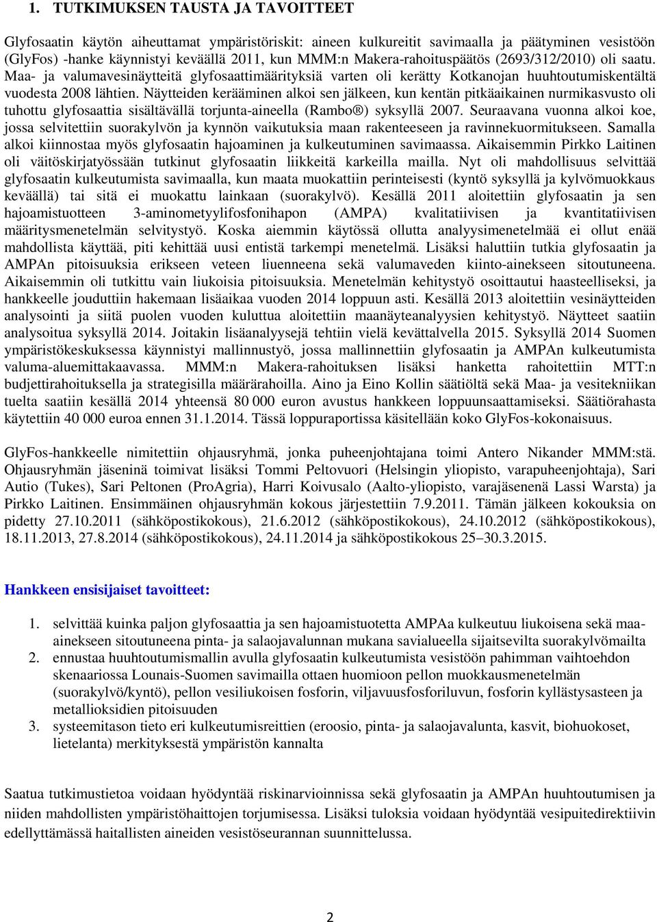 Näytteiden kerääminen alkoi sen jälkeen, kun kentän pitkäaikainen nurmikasvusto oli tuhottu glyfosaattia sisältävällä torjunta-aineella (Rambo ) syksyllä 2007.