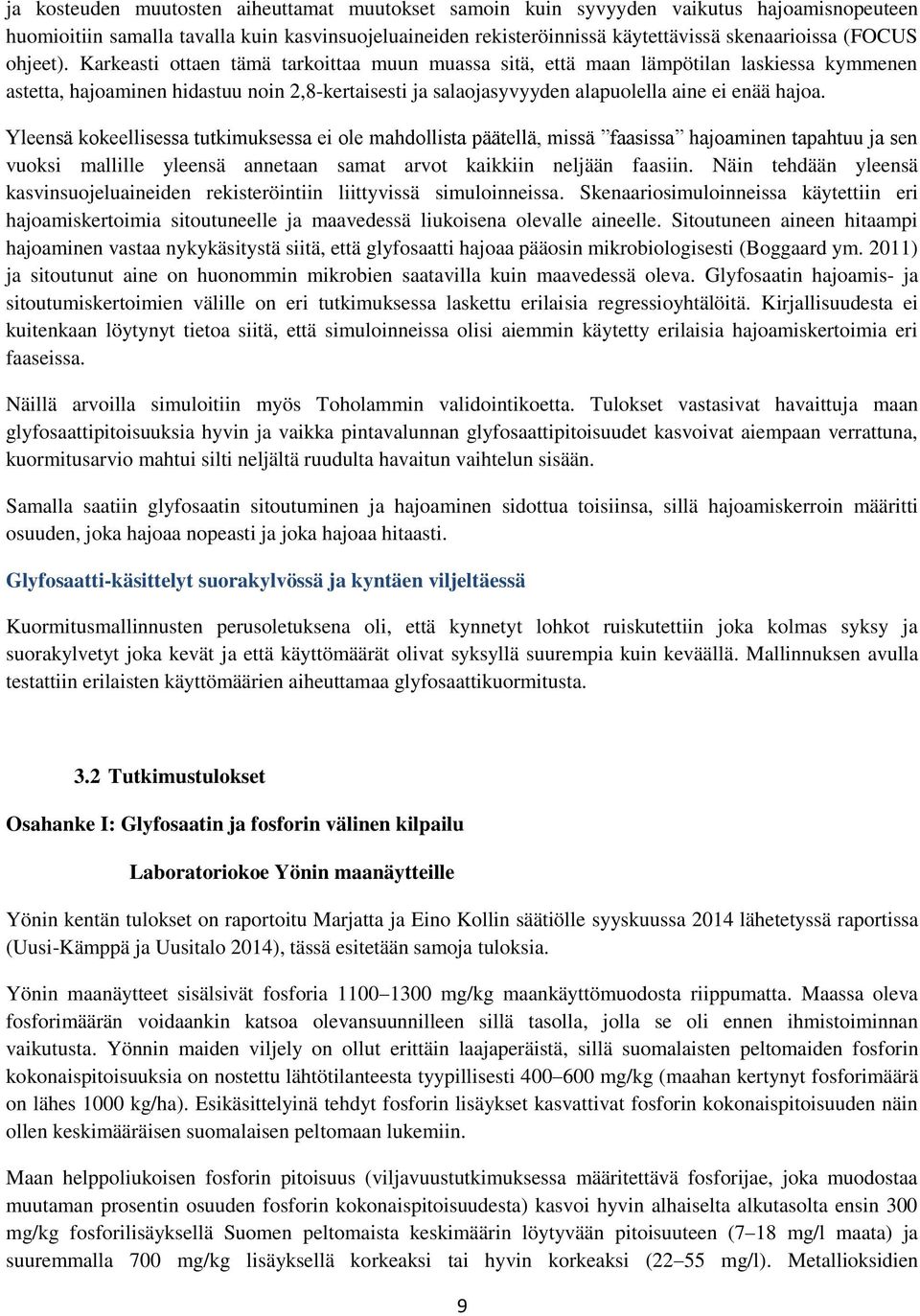 Yleensä kokeellisessa tutkimuksessa ei ole mahdollista päätellä, missä faasissa hajoaminen tapahtuu ja sen vuoksi mallille yleensä annetaan samat arvot kaikkiin neljään faasiin.