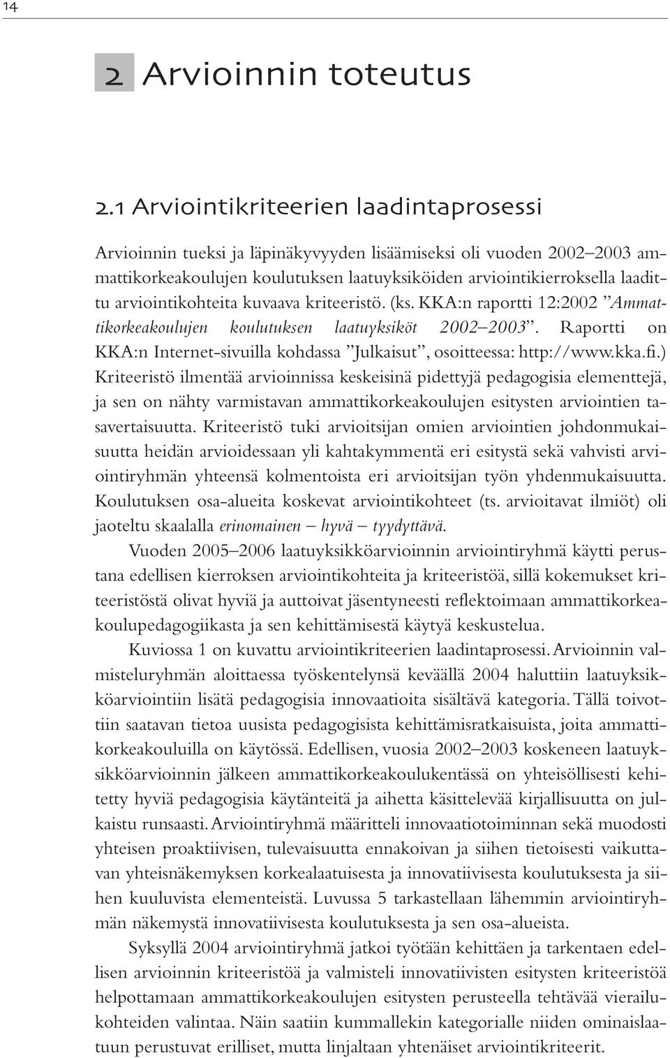 arviointikohteita kuvaava kriteeristö. (ks. KKA:n raportti 12:2002 Ammattikorkeakoulujen koulutuksen laatuyksiköt 2002 2003.