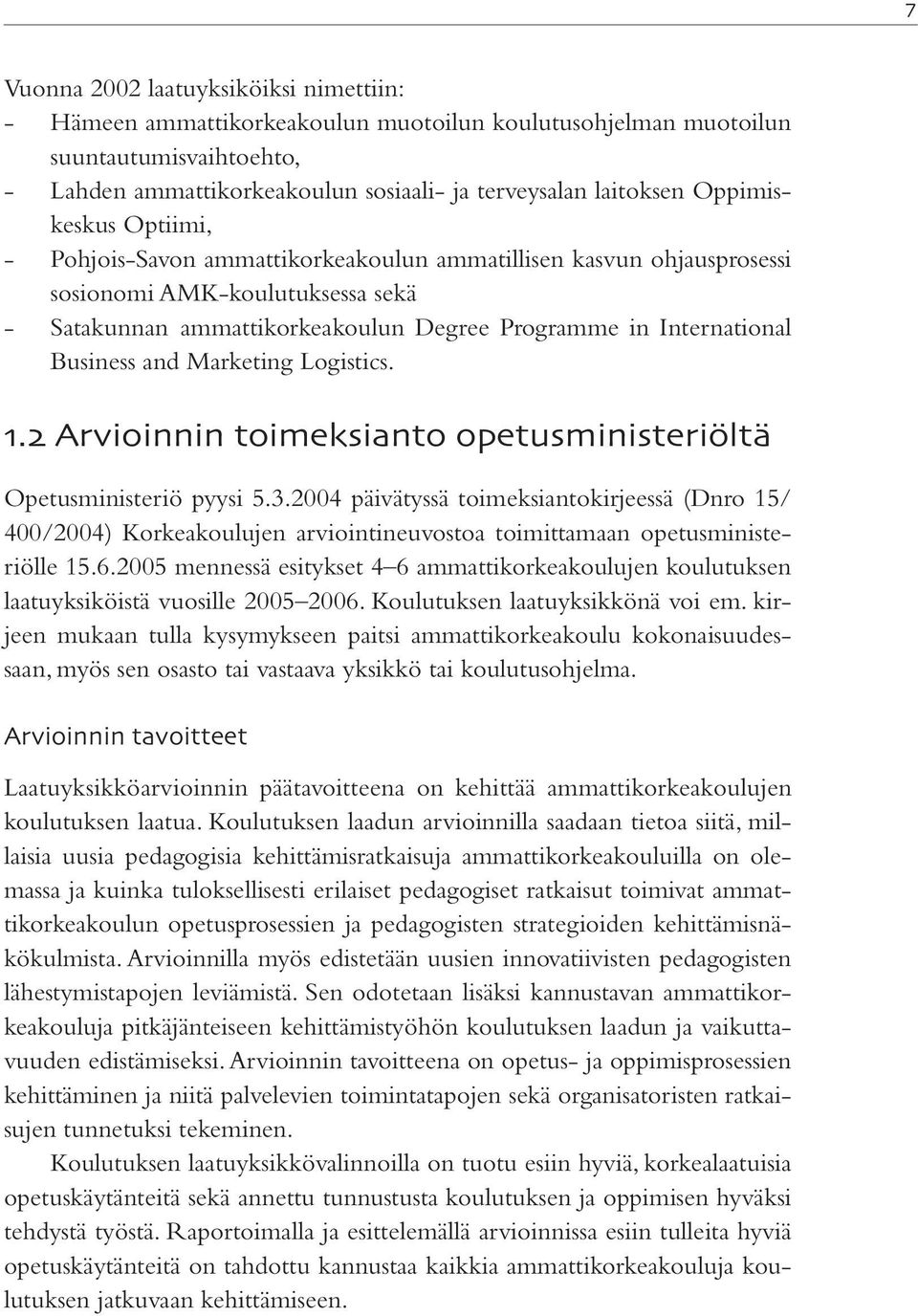 Business and Marketing Logistics.. Arvioinnin toimeksianto opetusministeriöltä Opetusministeriö pyysi 5.3.