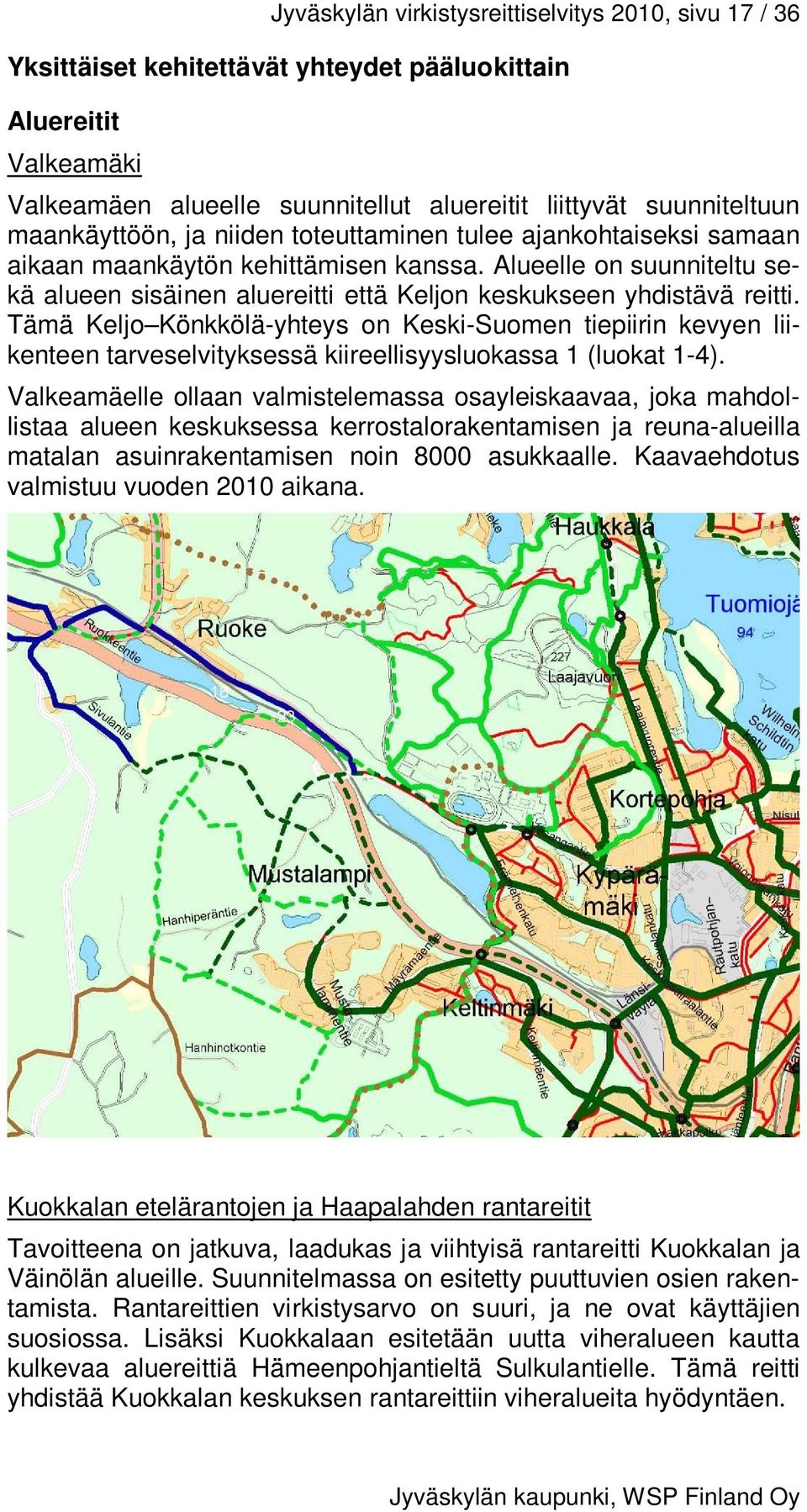 Alueelle on suunniteltu sekä alueen sisäinen aluereitti että Keljon keskukseen yhdistävä reitti.