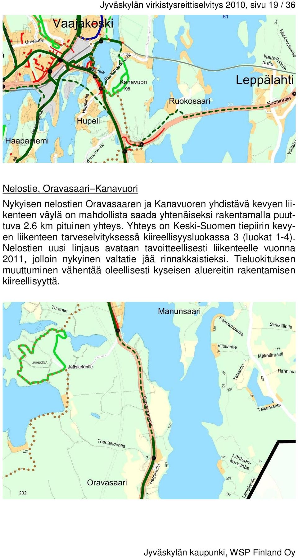 Yhteys on Keski-Suomen tiepiirin kevyen liikenteen tarveselvityksessä kiireellisyysluokassa 3 (luokat 1-4).