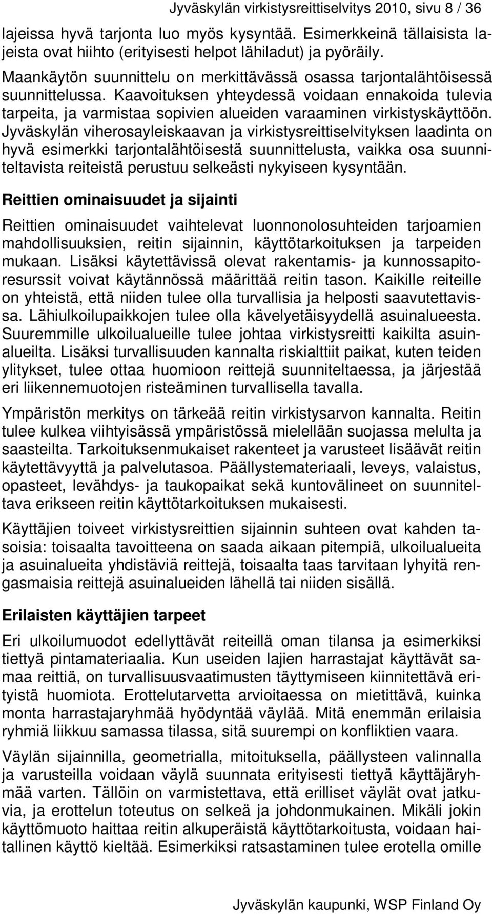 Kaavoituksen yhteydessä voidaan ennakoida tulevia tarpeita, ja varmistaa sopivien alueiden varaaminen virkistyskäyttöön.