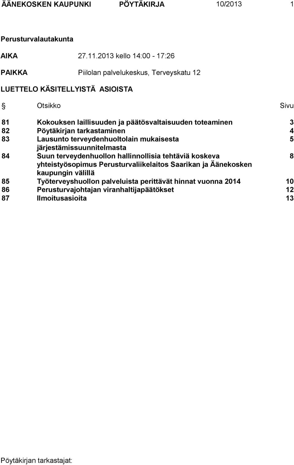 päätösvaltaisuuden toteaminen 3 82 Pöytäkirjan tarkastaminen 4 83 Lausunto terveydenhuoltolain mukaisesta 5 järjestämissuunnitelmasta 84 Suun