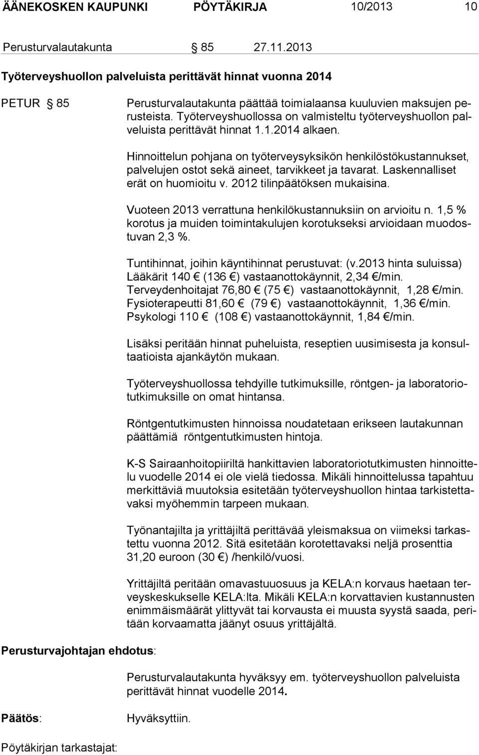 Työterveyshuollossa on valmisteltu työterveyshuollon palveluista pe rittävät hinnat 1.1.2014 alkaen.