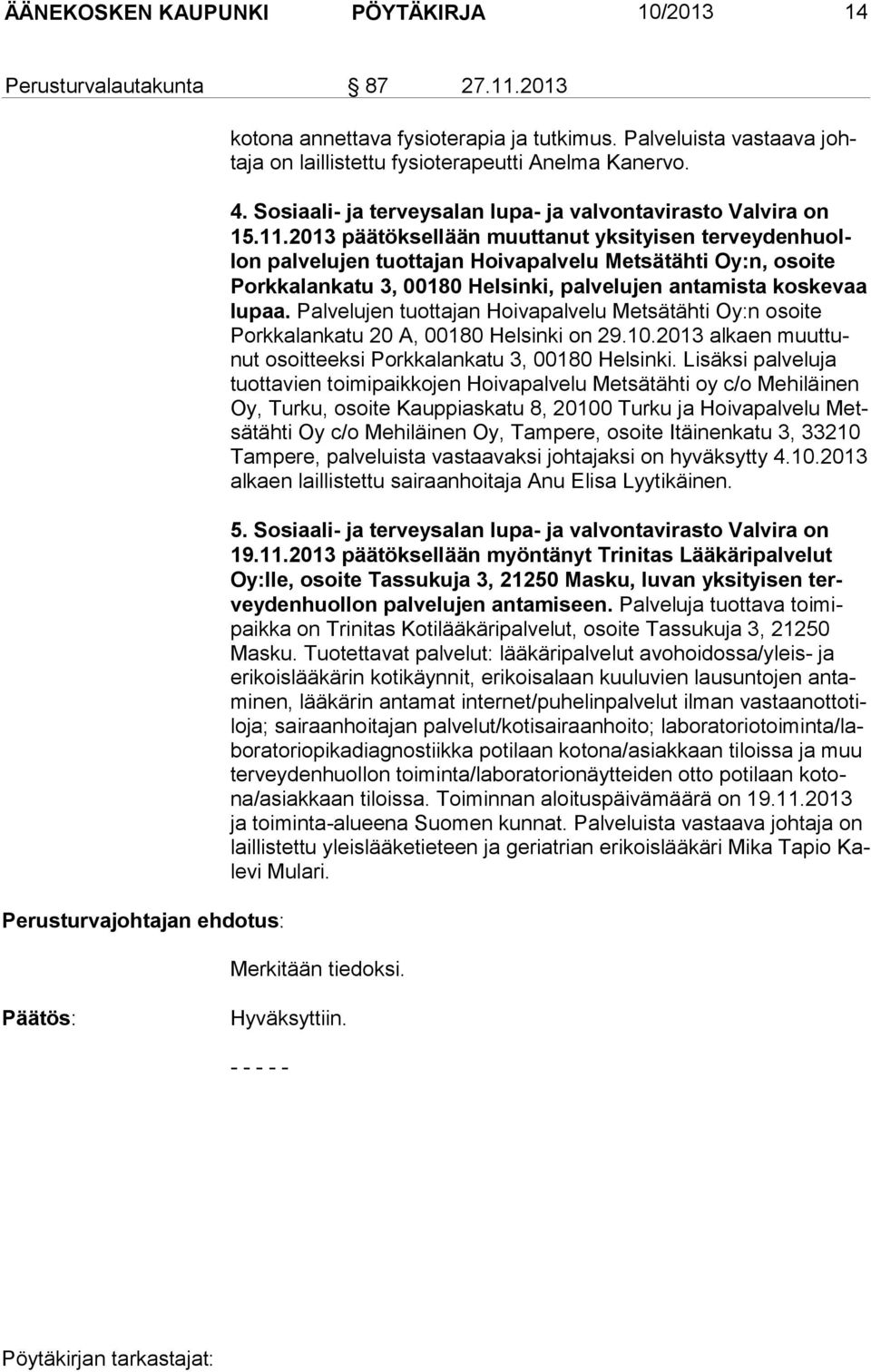 2013 päätöksellään muuttanut yksityisen terveydenhuollon palvelujen tuottajan Hoivapalvelu Metsätähti Oy:n, osoite Porkkalankatu 3, 00180 Helsinki, palvelujen antamista koskevaa lupaa.