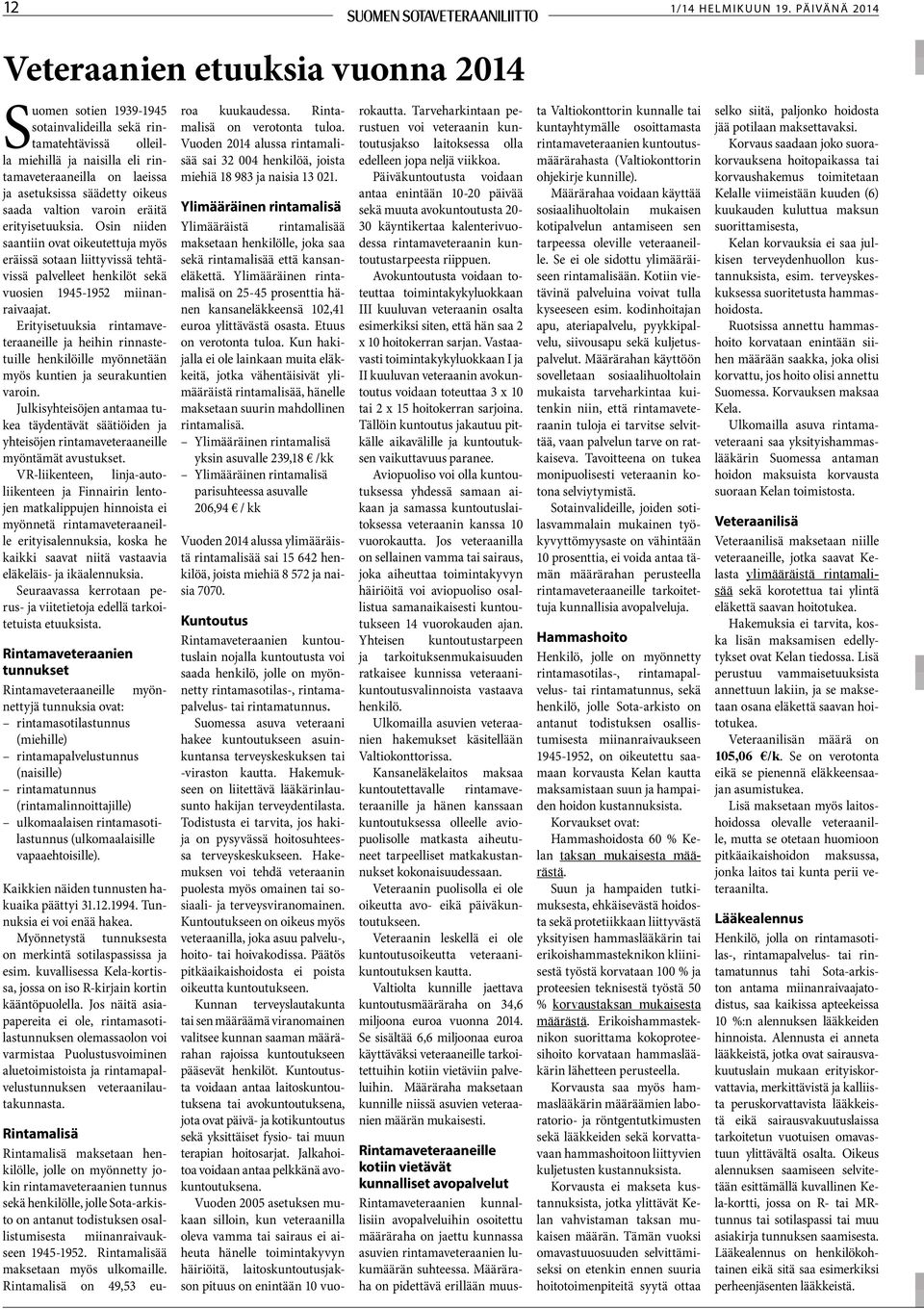 oikeus saada valtion varoin eräitä erityisetuuksia. Osin niiden saantiin ovat oikeutettuja myös eräissä sotaan liittyvissä tehtävissä palvelleet henkilöt sekä vuosien 1945-1952 miinanraivaajat.