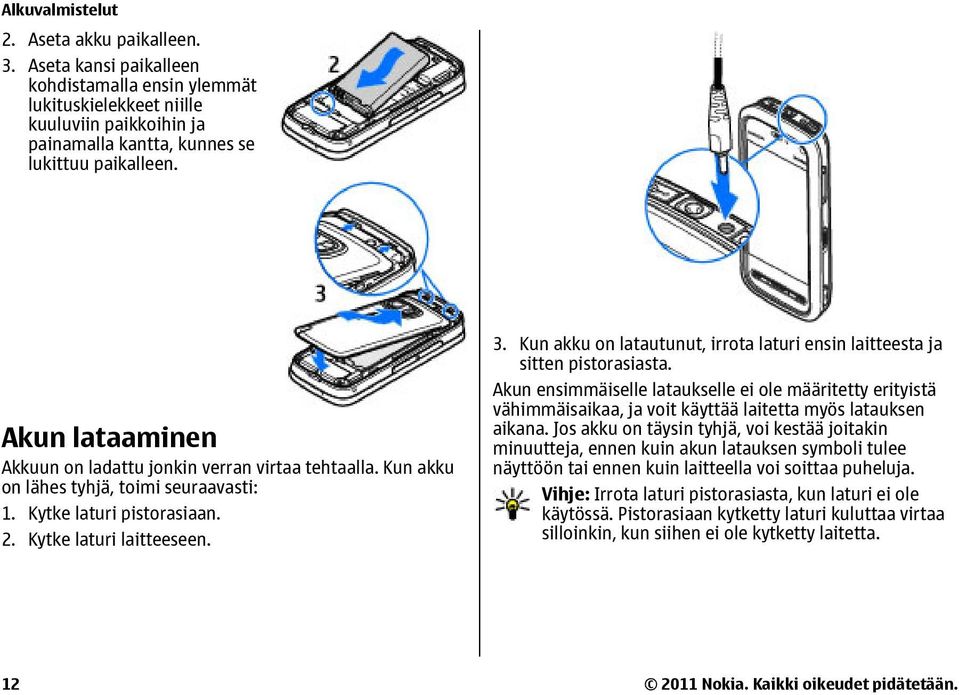 Kun akku on latautunut, irrota laturi ensin laitteesta ja sitten pistorasiasta.