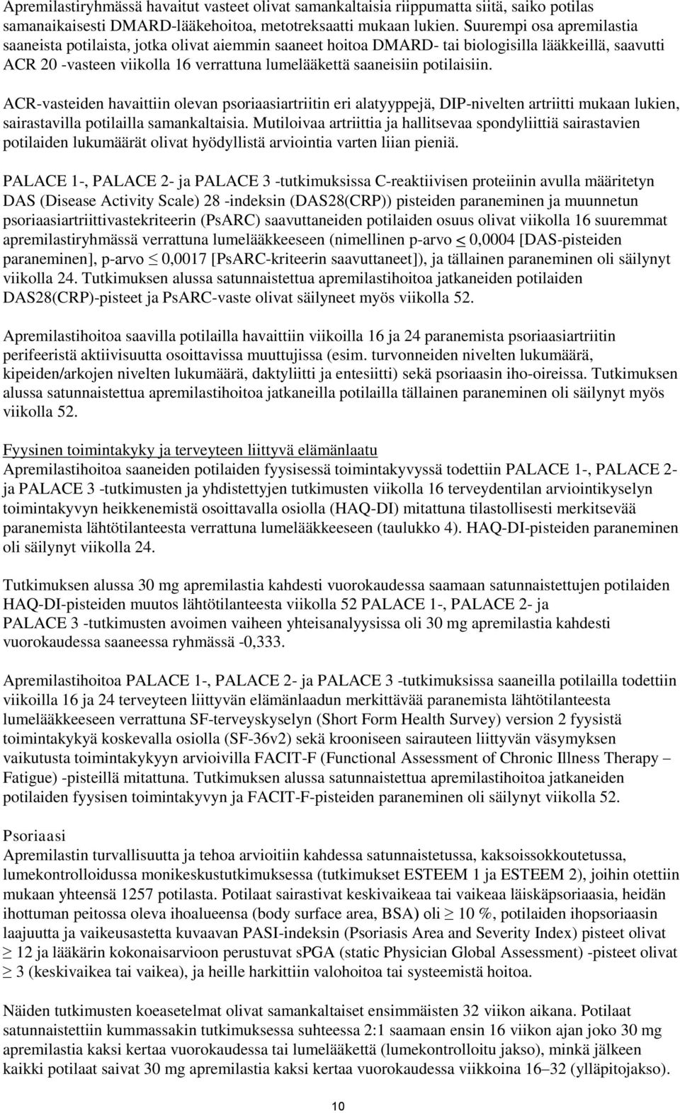 potilaisiin. ACR-vasteiden havaittiin olevan psoriaasiartriitin eri alatyyppejä, DIP-nivelten artriitti mukaan lukien, sairastavilla potilailla samankaltaisia.