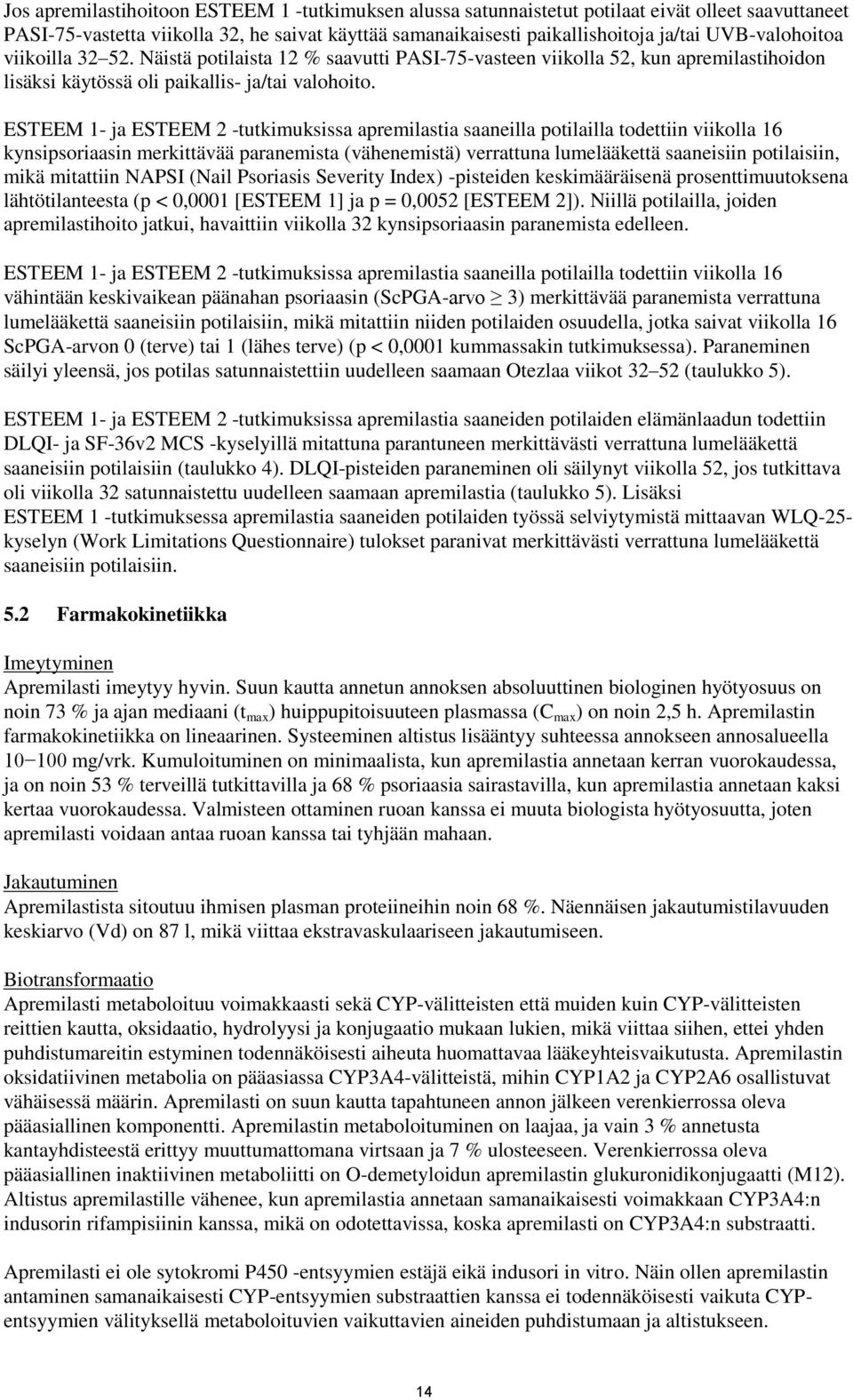 ESTEEM 1- ja ESTEEM 2 -tutkimuksissa apremilastia saaneilla potilailla todettiin viikolla 16 kynsipsoriaasin merkittävää paranemista (vähenemistä) verrattuna lumelääkettä saaneisiin potilaisiin, mikä