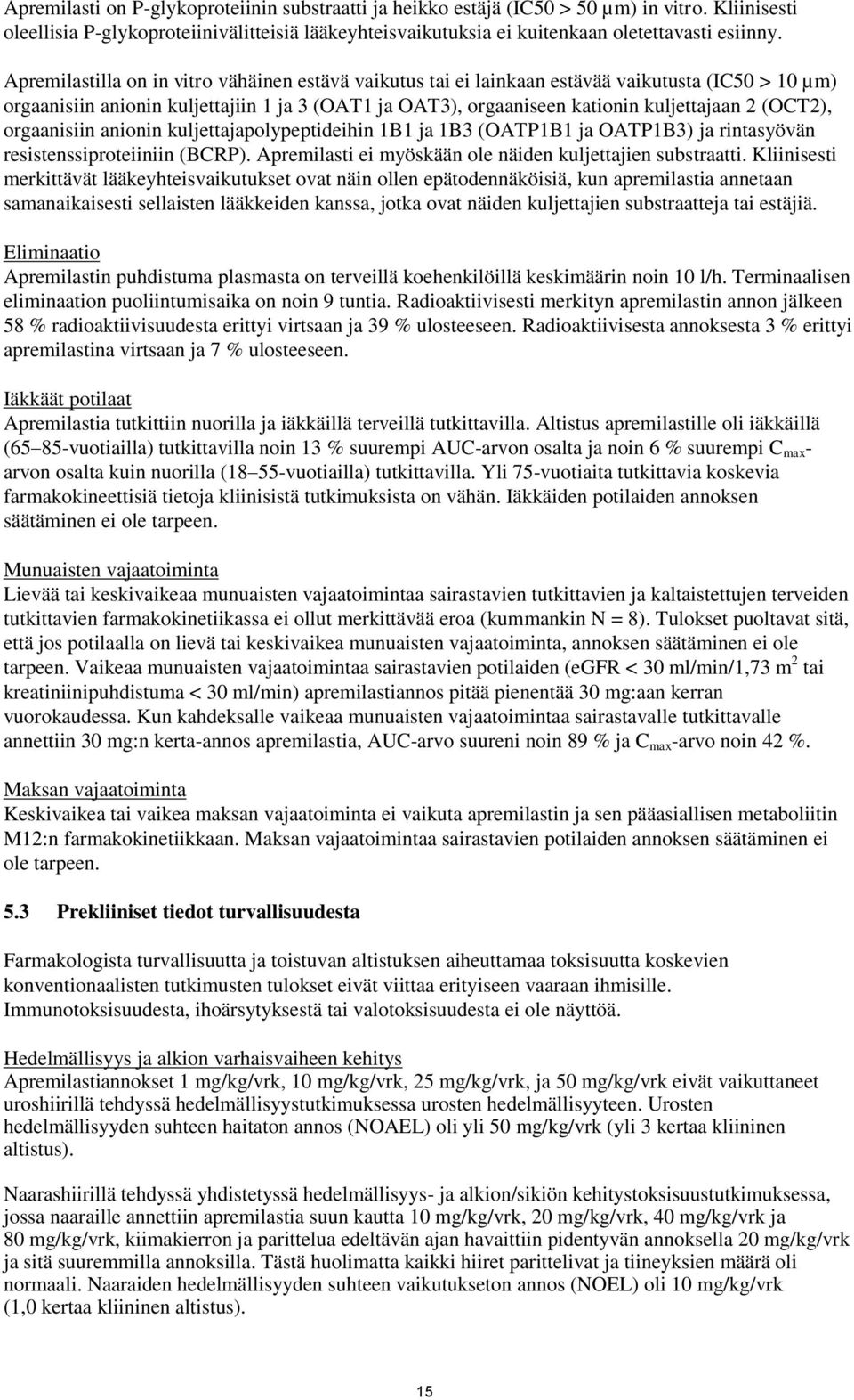 (OCT2), orgaanisiin anionin kuljettajapolypeptideihin 1B1 ja 1B3 (OATP1B1 ja OATP1B3) ja rintasyövän resistenssiproteiiniin (BCRP). Apremilasti ei myöskään ole näiden kuljettajien substraatti.