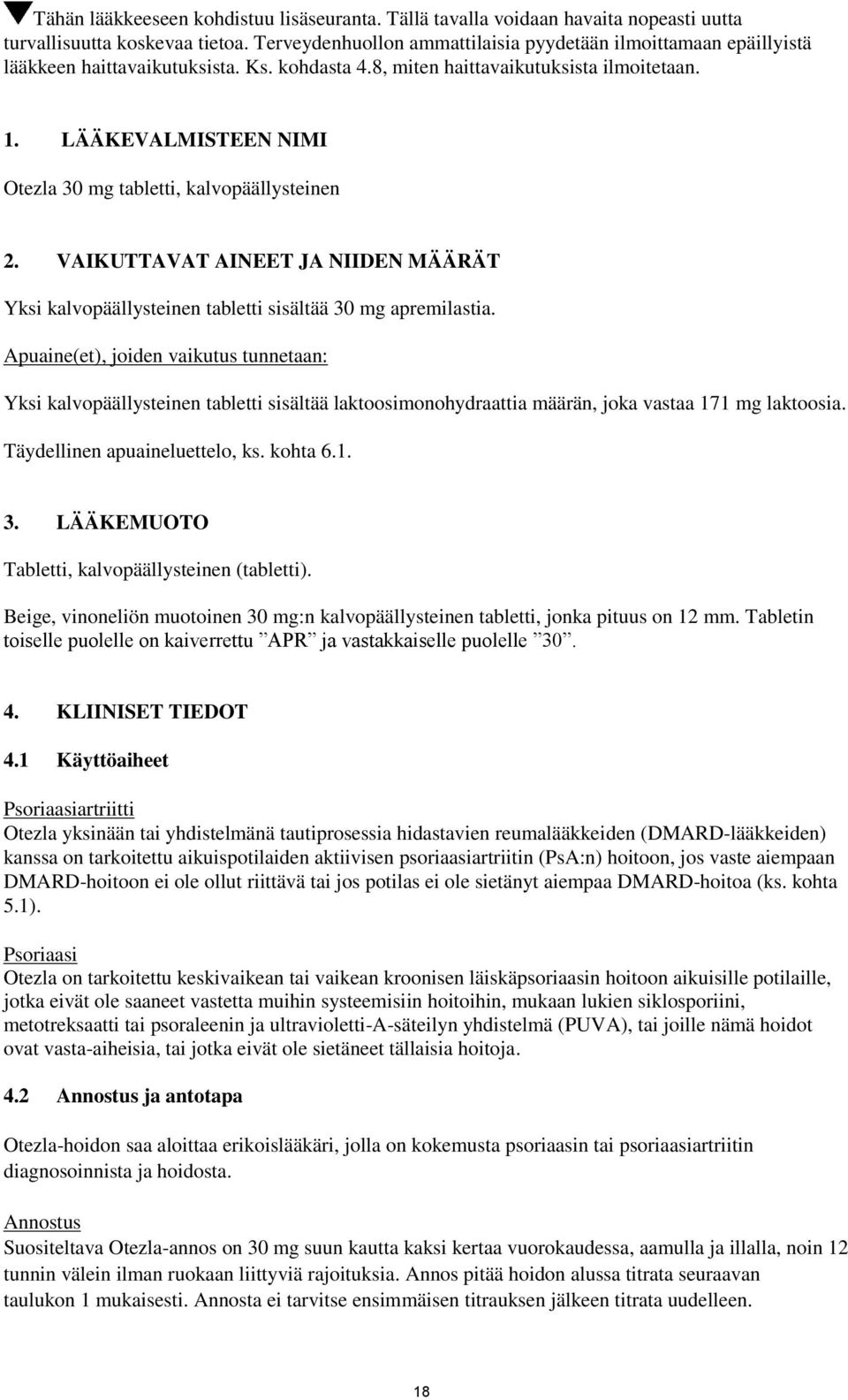 LÄÄKEVALMISTEEN NIMI Otezla 30 mg tabletti, kalvopäällysteinen 2. VAIKUTTAVAT AINEET JA NIIDEN MÄÄRÄT Yksi kalvopäällysteinen tabletti sisältää 30 mg apremilastia.